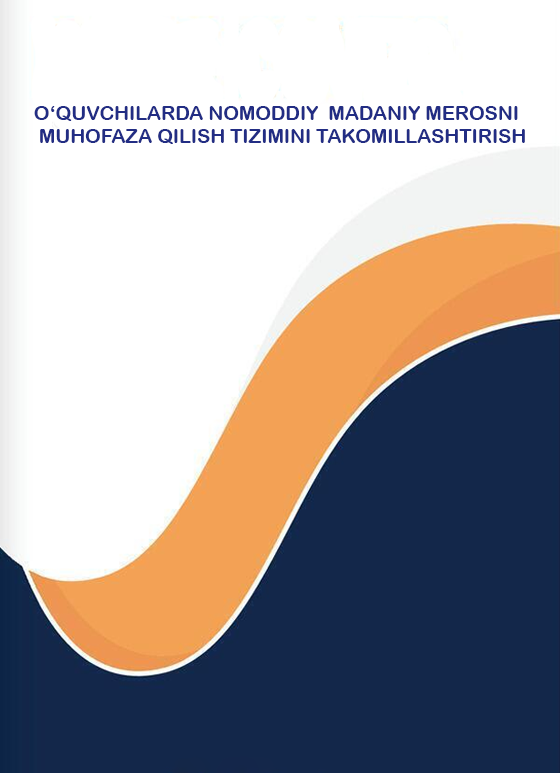 O'quvchilarda nomoddiy madaniy merosni muhofaza qilish tizimini takomillashtirish