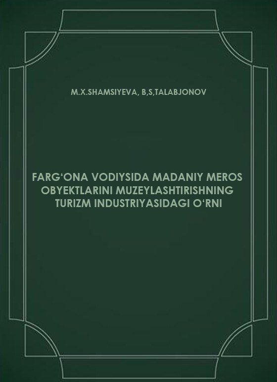 Farg‘ona vodiyida madaniy meros obyektlarini muzeylashtirish